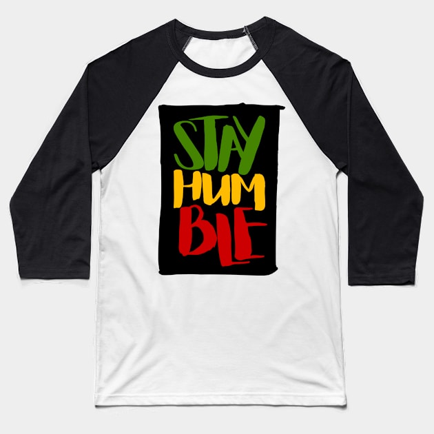 Stay Humble Rasta Colors Reggae Baseball T-Shirt by rastauniversity